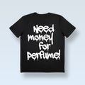 "BRAUCHE GELD FÜR PARFUM!" T-SHIRT